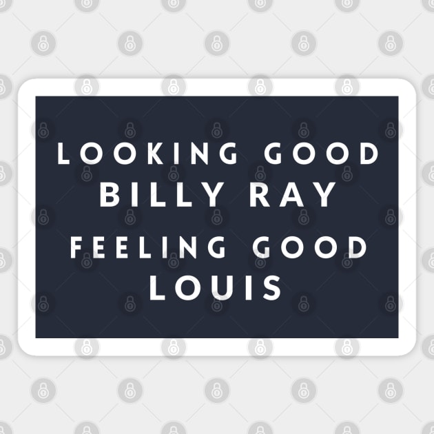 Looking Good Billy Ray, Feeling Good Louis Magnet by BodinStreet